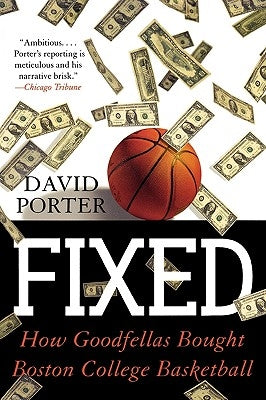 Fixed: How Goodfellas Bought Boston College Basketball by Porter, David