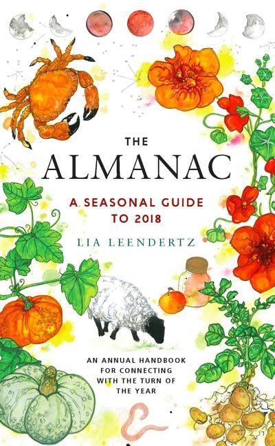 The Almanac: A Seasonal Guide to 2018 by Leendertz, Lia
