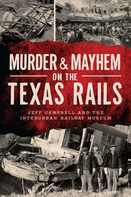 Murder & Mayhem on the Texas Rails by Campbell, Jeff