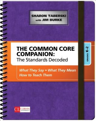 The Common Core Companion: The Standards Decoded, Grades K-2: What They Say, What They Mean, How to Teach Them by Taberski, Sharon D.