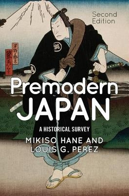 Premodern Japan: A Historical Survey by Hane, Mikiso