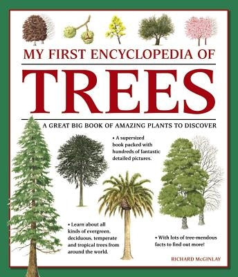 My First Encyclopedia of Trees: A Great Big Book of Amazing Plants to Discover by McGinlay, Richard