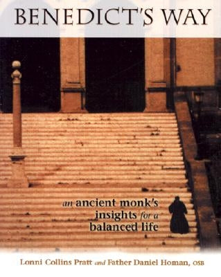 Benedict's Way: An Ancient Monk's Insights for a Balanced Life by Pratt, Lonni Collins