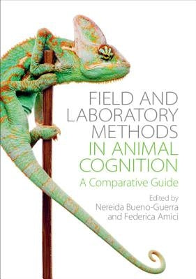 Field and Laboratory Methods in Animal Cognition: A Comparative Guide by Bueno-Guerra, Nereida