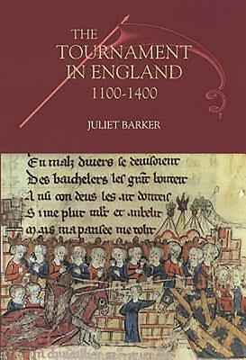 The Tournament in England, 1100-1400 by Barker, Juliet R. V.