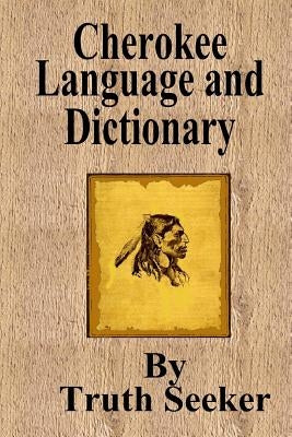 Cherokee Language and Dictionary by Seeker, Truth