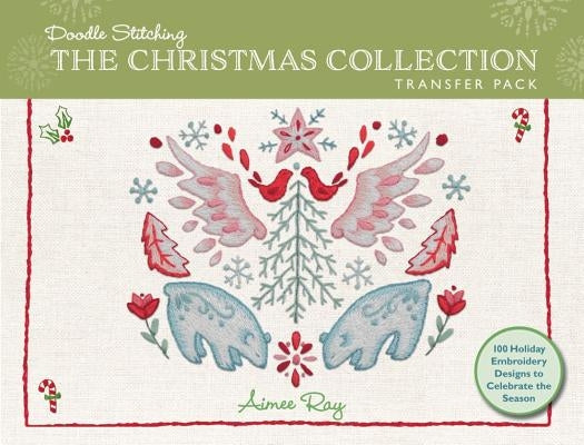 Doodle Stitching: The Christmas Collection Transfer Pack: 100 Holiday Embroidery Designs to Celebrate the Season by Ray, Aimee