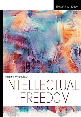 Foundations of Intellectual Freedom by Knox, Emily J. M.