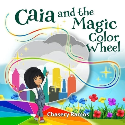 Caia and the Magic Color Wheel by Ramos, Chasery