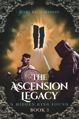 The Ascension Legacy: Book 3: A Hidden King Found by Richardson, Gary
