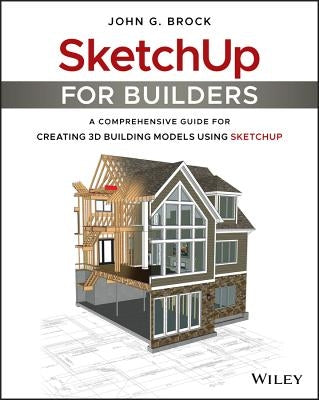 SketchUp for Builders by Brock, John G.