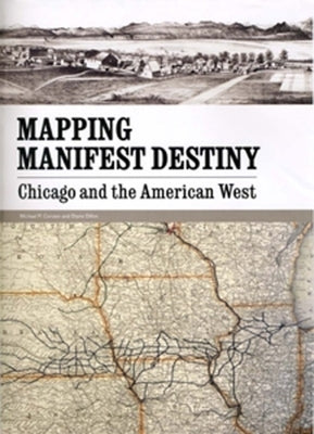 Mapping Manifest Destiny: Chicago and the American West by Conzen, Michael P.