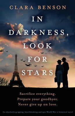 In Darkness, Look for Stars: An absolutely gripping, heartbreaking and epic World War 2 historical novel by Benson, Clara