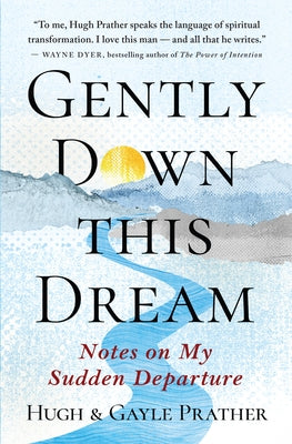 Gently Down This Dream: Notes on My Sudden Departure by Prather, Hugh