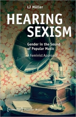 Hearing Sexism: Gender in the Sound of Popular Music. a Feminist Approach by 