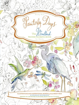 Painterly Days: The Woodland Watercoloring Book for Adults by Rice, Kristy
