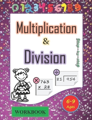 Multiplication and division workbook Ages 6-9: Mastering the Basic Math Facts in Multiplication and Division. A step-by-step practice workbook, for 3r by Educ, William