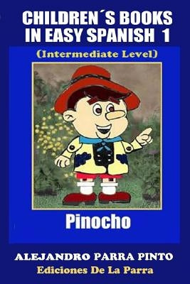 Children´s Books In Easy Spanish 1: Pinocho (Intermediate Level) by Parra Pinto, Alejandro