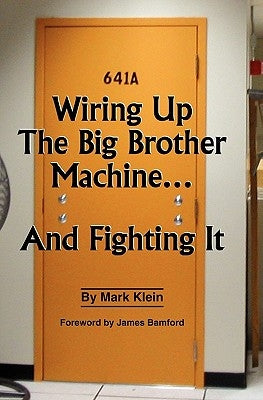 Wiring Up the Big Brother Machine...and Fighting It by Bamford, James