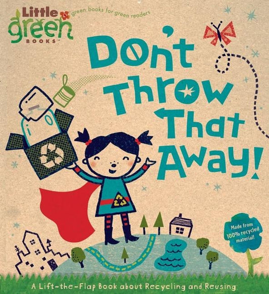 Don't Throw That Away!: A Lift-The-Flap Book about Recycling and Reusing by Bergen, Lara