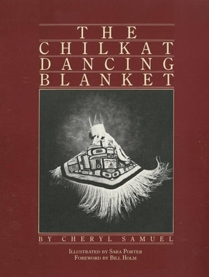 The Chilkat Dancing Blanket by Samuel, Cheryl