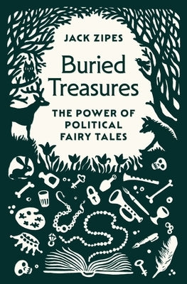 Buried Treasures: The Power of Political Fairy Tales by Zipes, Jack