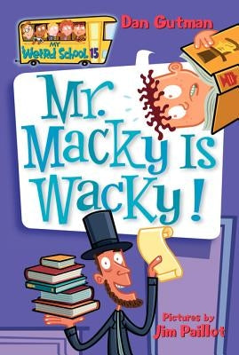 My Weird School #15: Mr. Macky Is Wacky! by Gutman, Dan