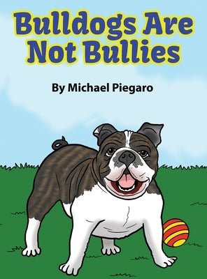 Bulldogs Are Not Bullies by Piegaro, Michael