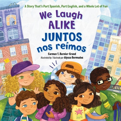 We Laugh Alike / Juntos Nos Reímos: A Story That's Part Spanish, Part English, and a Whole Lot of Fun by Bernier-Grand, Carmen T.