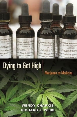 Dying to Get High: Marijuana as Medicine by Chapkis, Wendy