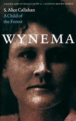 Wynema: A Child of the Forest by Callahan, S. Alice