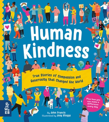 Human Kindness: True Stories of Compassion and Generosity That Changed the World by Francis, John