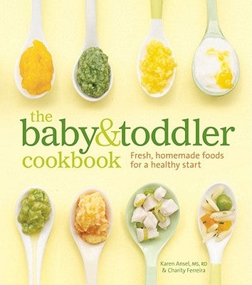 The Baby & Toddler Cookbook: Fresh, Homemade Foods for a Healthy Start by Ansel MS Rd, Karen