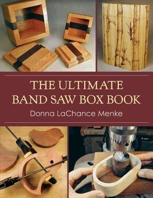 The Ultimate Band Saw Box Book by Menke, Donna LaChance