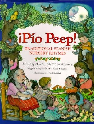 Pio Peep! Traditional Spanish Nursery Rhymes: Bilingual Spanish-English by Ada, Alma Flor
