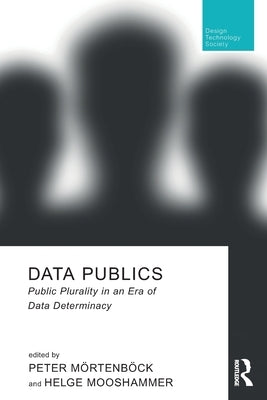 Data Publics: Public Plurality in an Era of Data Determinacy by M&#246;rtenb&#246;ck, Peter