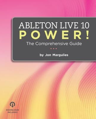 Ableton Live 10 Power!: The Comprehensive Guide by Margulies, Jon