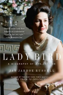 Lady Bird: A Biography of Mrs. Johnson by Russell, Jan Jarboe