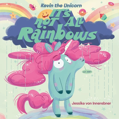 Kevin the Unicorn: It's Not All Rainbows by Von Innerebner, Jessika