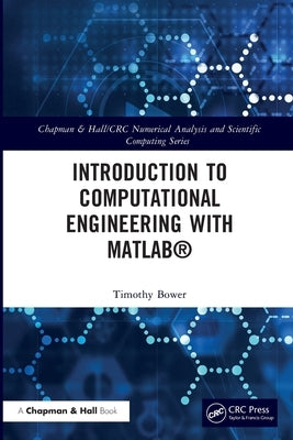 Introduction to Computational Engineering with MATLAB(R) by Bower, Timothy