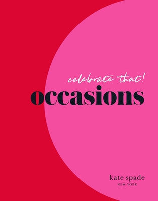 Kate Spade New York Celebrate That!: Occasions by Kate Spade New York