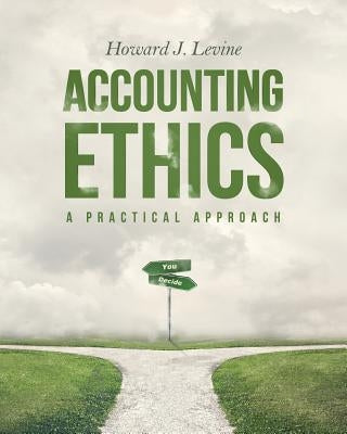 Accounting Ethics: A Practical Approach by Levine, Howard J.
