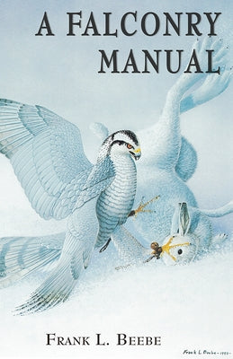 Falconry Manual by Beebe, Frank L.