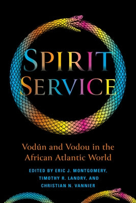 Spirit Service: Vodún and Vodou in the African Atlantic World by Montgomery, Eric James