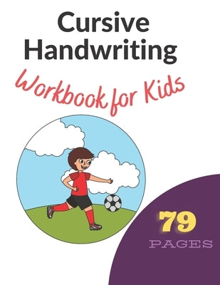 Cursive Handwriting Workbook for Kids: Learn, Trace & Practice The 79 Most Common High Frequency Words For Kids Learning To Write & Read. - Ages 5-8 by Siam, Afrajur