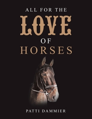 All for the Love of Horses by Dammier, Patti