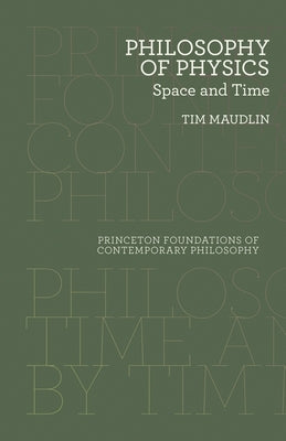 Philosophy of Physics: Space and Time by Maudlin, Tim