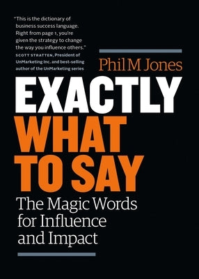 Exactly What to Say: Your Personal Guide to the Mastery of Magic Words by M. Jones, Phil