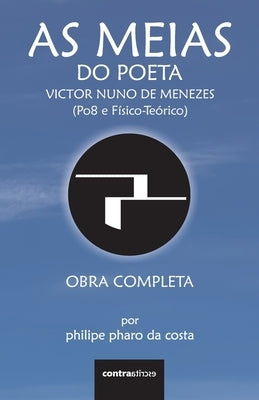As Meias do Poeta Victor Nuno de Menezes (Po8 e Físico-Teórico): Obra Completa by Pharo Da Costa, Philipe