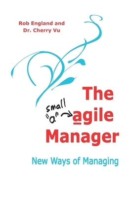 The agile Manager: New Ways of Managing by Vu, Cherry